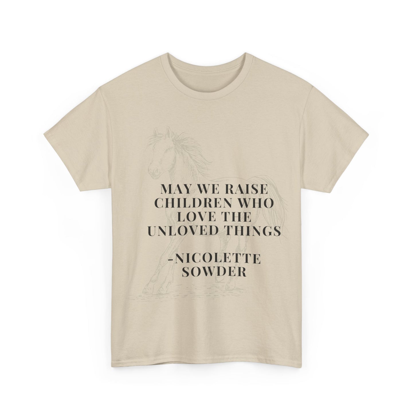 May We Raise Children To Love The Unloved Things Shirt