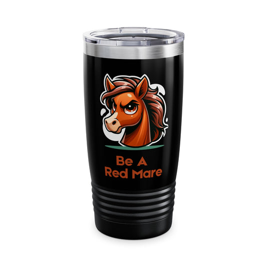 Be A Red Mare Tumbler, 20oz