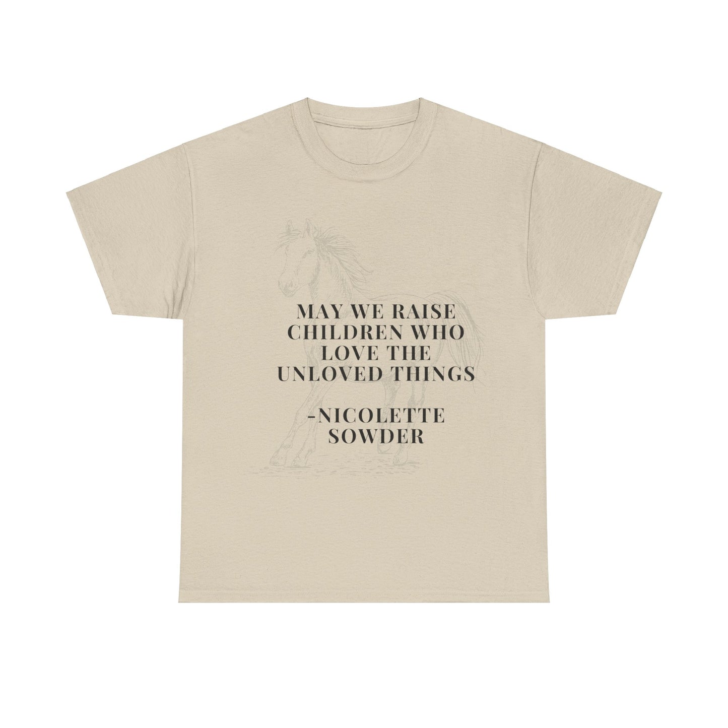 May We Raise Children To Love The Unloved Things Shirt
