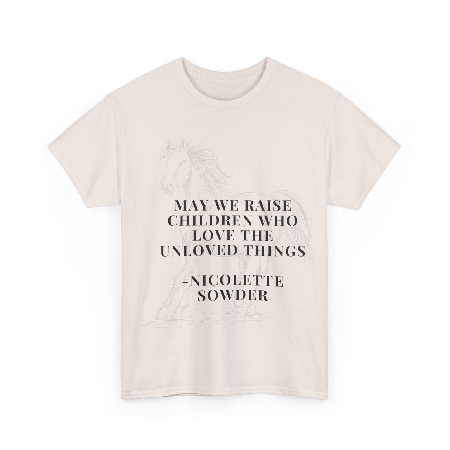 May We Raise Children To Love The Unloved Things Shirt