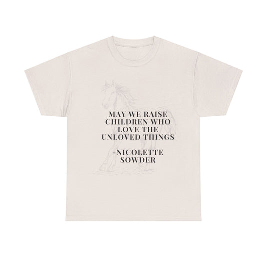 May We Raise Children To Love The Unloved Things Shirt